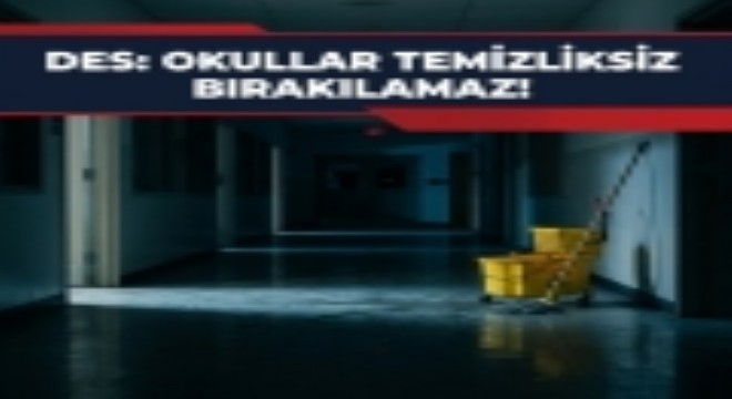 Çelebi; 'Okullar temizliksiz bırakılamaz'