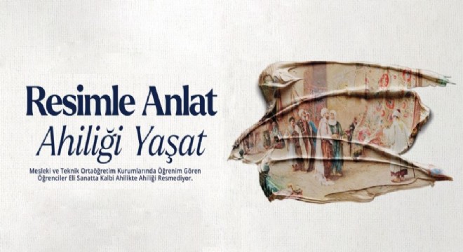 'Resimle Anlat, Ahiliği Yaşat'