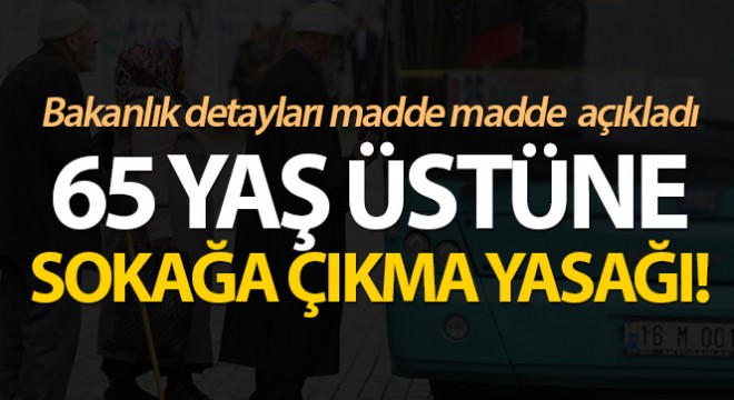 65 yaş ve üstüne sokağa çıkma yasağı