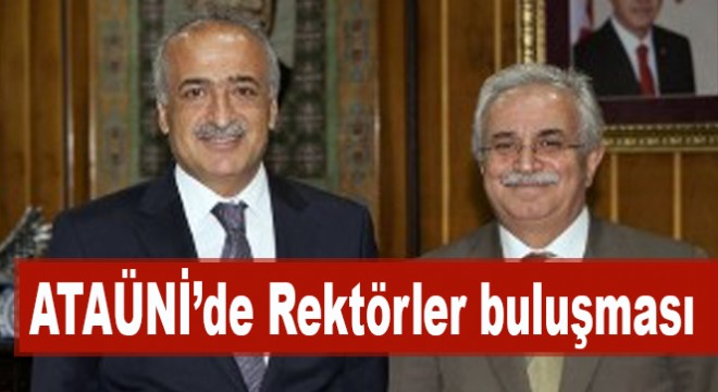 ATAÜNİ’de Rektörler buluşması