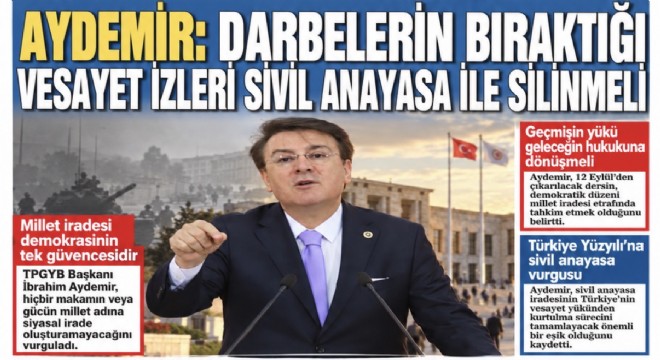 Aydemir: Darbelerin bıraktığı vesayet izleri sivil anayasa ile silinmeli