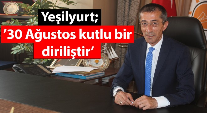 Yeşilyurt; ’30 Ağustos kutlu bir diriliştir’