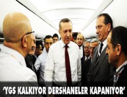 ‘YGS ve dershaneyi kaldırıyoruz’ 